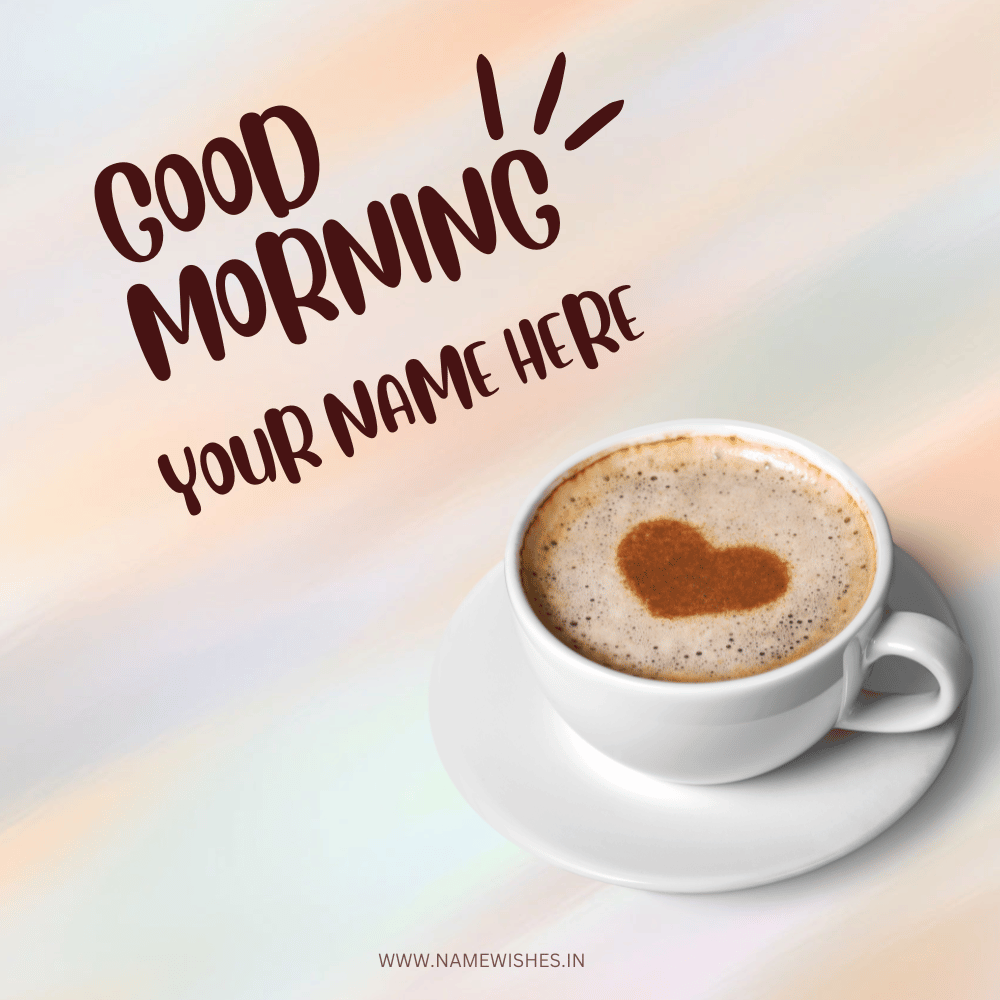 Good Morning Card With Your Name – Free & Personalized